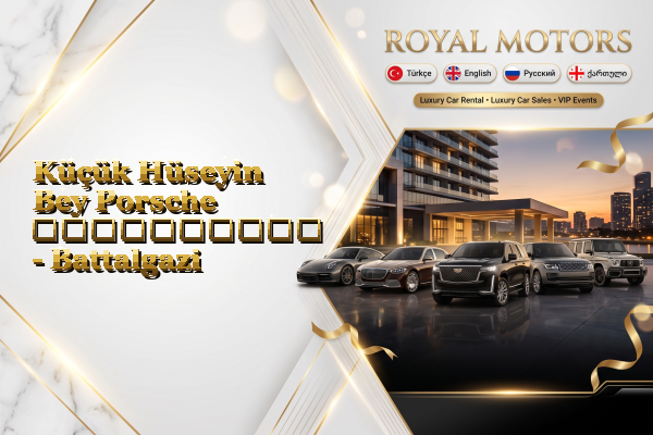 Küçük Hüseyin Bey Porsche გაქირავება - Battalgazi