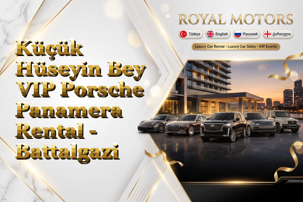 Küçük Hüseyin Bey VIP Porsche Panamera Rental - Battalgazi