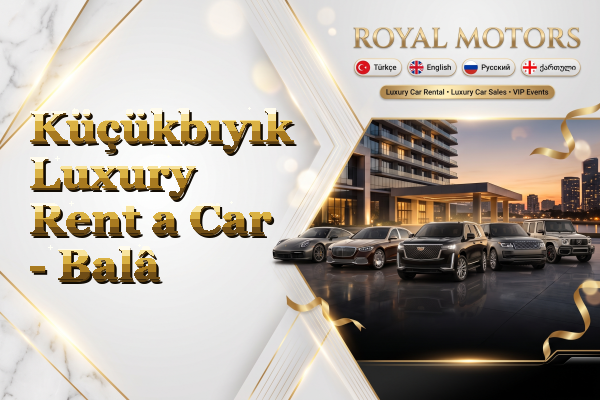 Küçükbıyık Luxury Rent a Car - Balâ