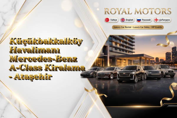Küçükbakkalköy Havalimanı Mercedes-Benz A-Class Kiralama - Ataşehir