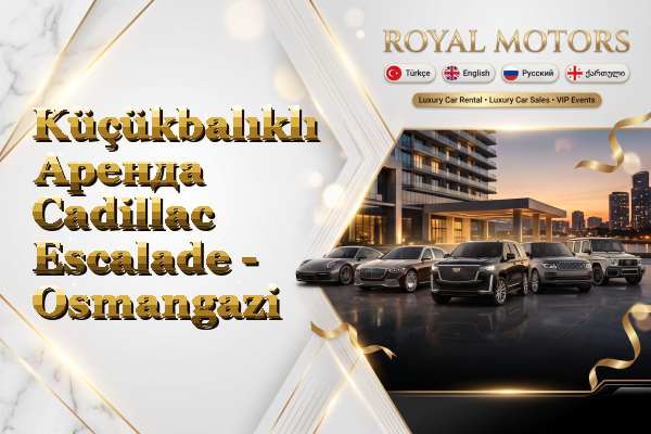 Küçükbalıklı Аренда Cadillac Escalade - Osmangazi