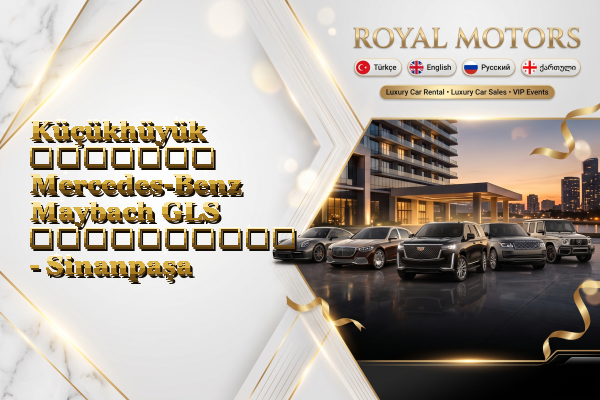 Küçükhüyük მძღოლით Mercedes-Benz Maybach GLS გაქირავება - Sinanpaşa