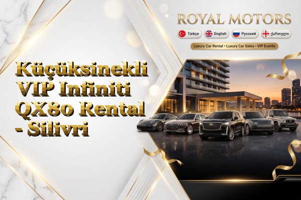 Küçüksinekli VIP Infiniti QX80 Rental - Silivri