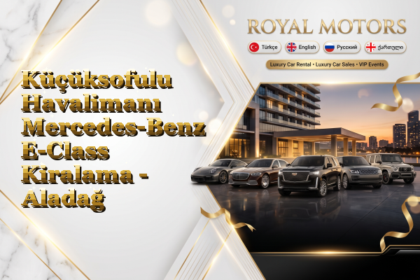 Küçüksofulu Havalimanı Mercedes-Benz E-Class Kiralama - Aladağ