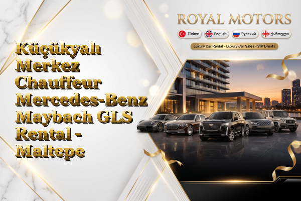 Küçükyalı Merkez Chauffeur Mercedes-Benz Maybach GLS Rental - Maltepe