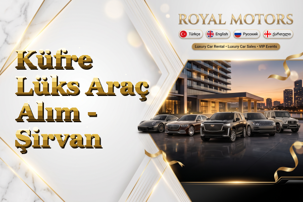 Küfre Lüks Araç Alım - Şirvan