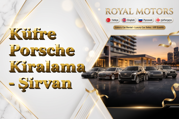 Küfre Porsche Kiralama - Şirvan