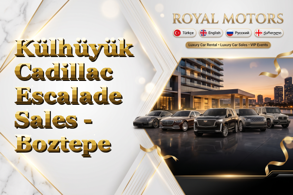Külhüyük Cadillac Escalade Sales - Boztepe