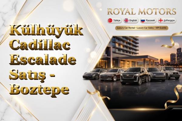 Külhüyük Cadillac Escalade Satış - Boztepe