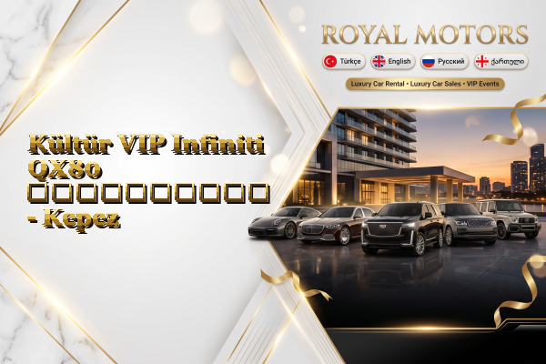 Kültür VIP Infiniti QX80 გაქირავება - Kepez