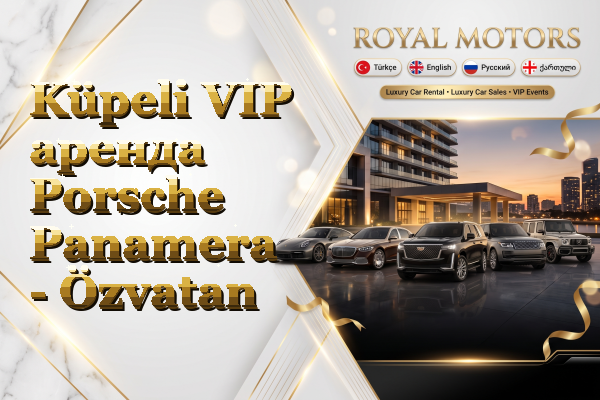 Küpeli VIP аренда Porsche Panamera - Özvatan