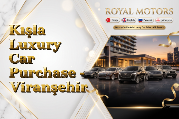 Kışla Luxury Car Purchase - Viranşehir