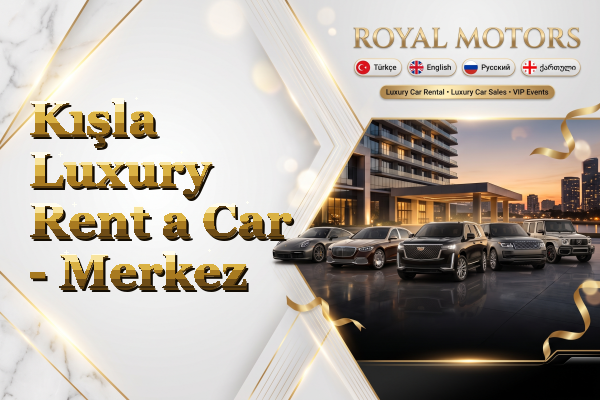 Kışla Luxury Rent a Car - Merkez