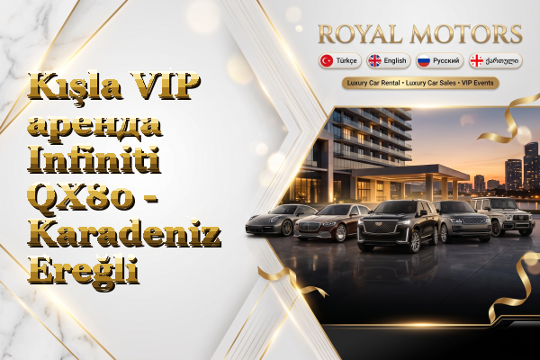 Kışla VIP аренда Infiniti QX80 - Karadeniz Ereğli