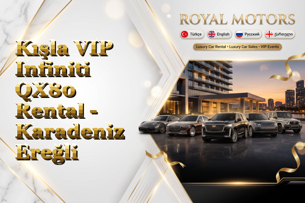 Kışla VIP Infiniti QX80 Rental - Karadeniz Ereğli