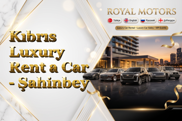 Kıbrıs Luxury Rent a Car - Şahinbey