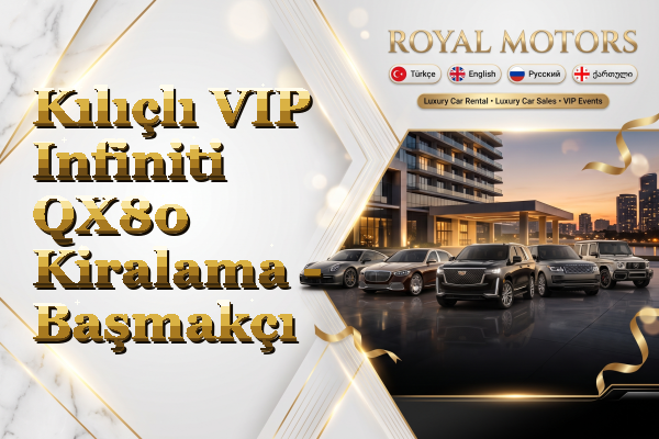Kılıçlı VIP Infiniti QX80 Kiralama - Başmakçı
