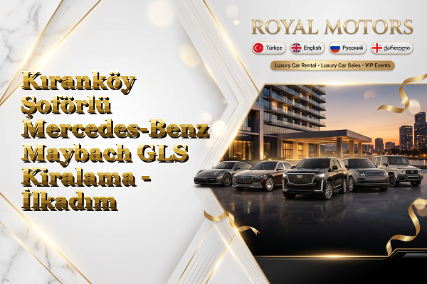 Kıranköy Şoförlü Mercedes-Benz Maybach GLS Kiralama - İlkadım