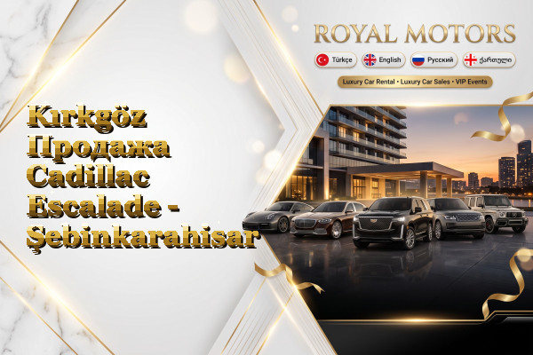 Kırkgöz Продажа Cadillac Escalade - Şebinkarahisar