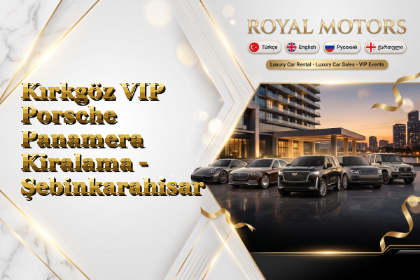 Kırkgöz VIP Porsche Panamera Kiralama - Şebinkarahisar