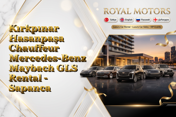 Kırkpınar Hasanpaşa Chauffeur Mercedes-Benz Maybach GLS Rental - Sapanca