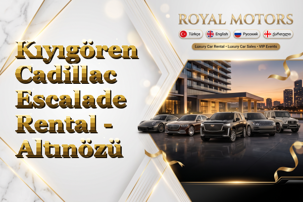 Kıyıgören Cadillac Escalade Rental - Altınözü