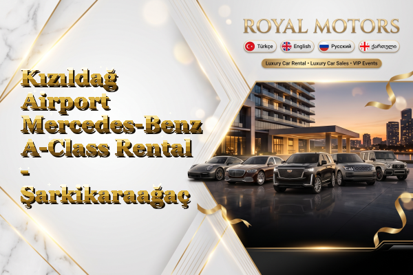 Kızıldağ Airport Mercedes-Benz A-Class Rental - Şarkikaraağaç