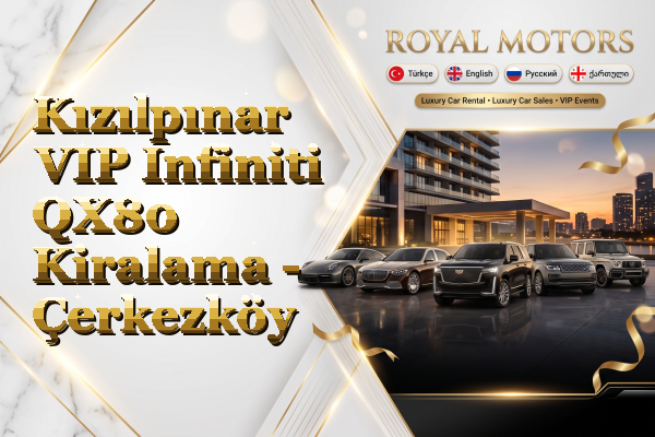 Kızılpınar VIP Infiniti QX80 Kiralama - Çerkezköy