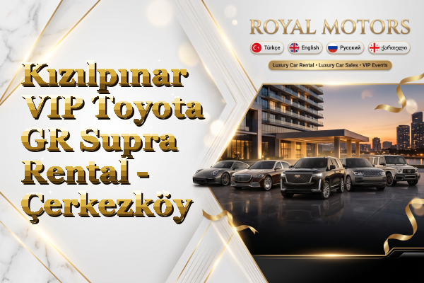 Kızılpınar VIP Toyota GR Supra Rental - Çerkezköy