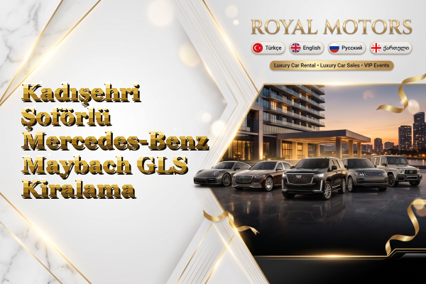 Kadışehri Şoförlü Mercedes-Benz Maybach GLS Kiralama