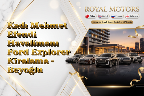 Kadı Mehmet Efendi Havalimanı Ford Explorer Kiralama - Beyoğlu