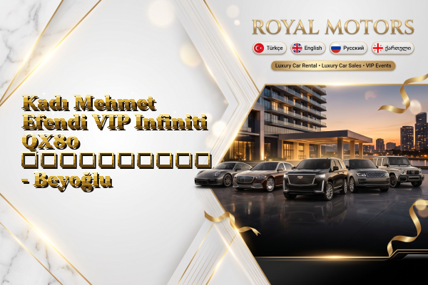 Kadı Mehmet Efendi VIP Infiniti QX80 გაქირავება - Beyoğlu