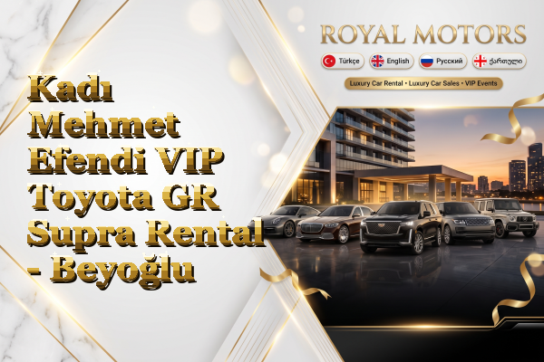 Kadı Mehmet Efendi VIP Toyota GR Supra Rental - Beyoğlu