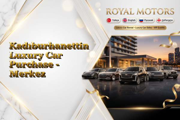 Kadıburhanettin Luxury Car Purchase - Merkez