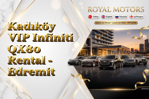 Kadıköy VIP Infiniti QX80 Rental - Edremit