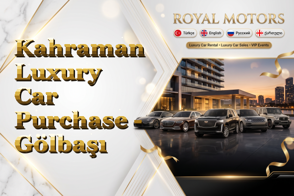 Kahraman Luxury Car Purchase - Gölbaşı