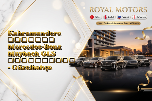 Kahramandere მძღოლით Mercedes-Benz Maybach GLS გაქირავება - Güzelbahçe
