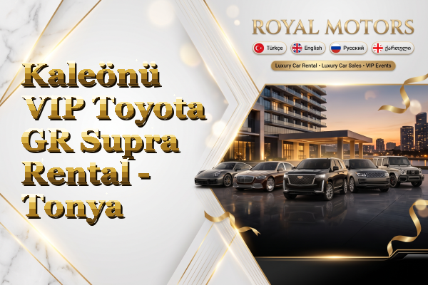 Kaleönü VIP Toyota GR Supra Rental - Tonya