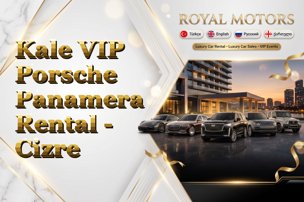 Kale VIP Porsche Panamera Rental - Cizre