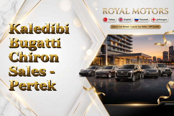 Kaledibi Bugatti Chiron Sales - Pertek