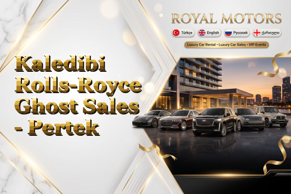 Kaledibi Rolls-Royce Ghost Sales - Pertek