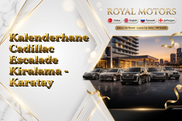 Kalenderhane Cadillac Escalade Kiralama - Karatay