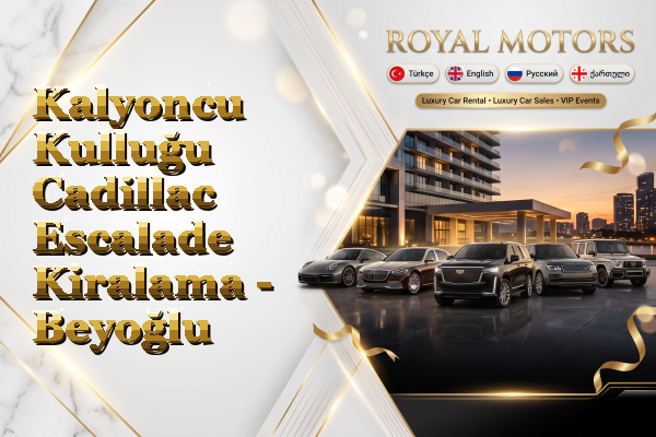 Kalyoncu Kulluğu Cadillac Escalade Kiralama - Beyoğlu