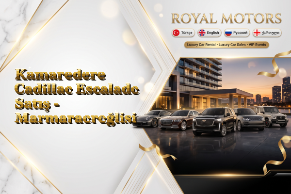 Kamaredere Cadillac Escalade Satış - Marmaraereğlisi