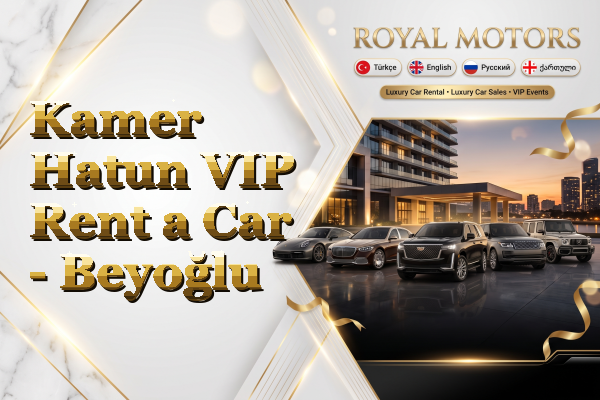 Kamer Hatun VIP Rent a Car - Beyoğlu