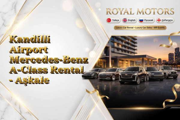 Kandilli Airport Mercedes-Benz A-Class Rental - Aşkale