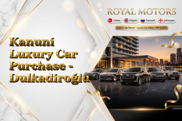 Kanuni Luxury Car Purchase - Dulkadiroğlu