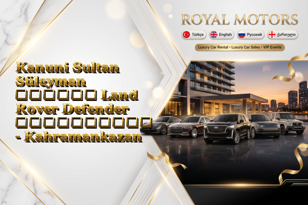 Kanuni Sultan Süleyman თვიური Land Rover Defender გაქირავება - Kahramankazan