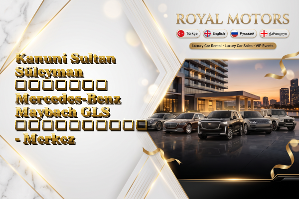 Kanuni Sultan Süleyman მძღოლით Mercedes-Benz Maybach GLS გაქირავება - Merkez