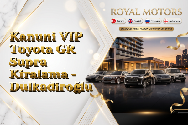 Kanuni VIP Toyota GR Supra Kiralama - Dulkadiroğlu